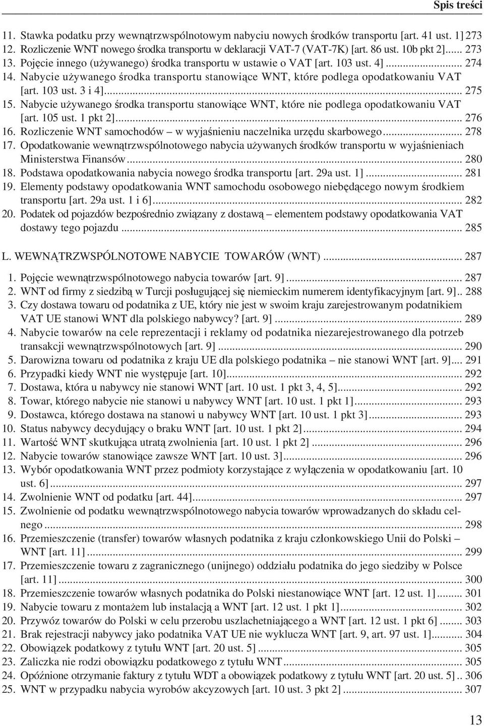 .. 275 15. Nabycie u ywanego rodka transportu stanowi ce WNT, które nie podlega opodatkowaniu VAT [art. 105 ust. 1 pkt 2]... 276 16.