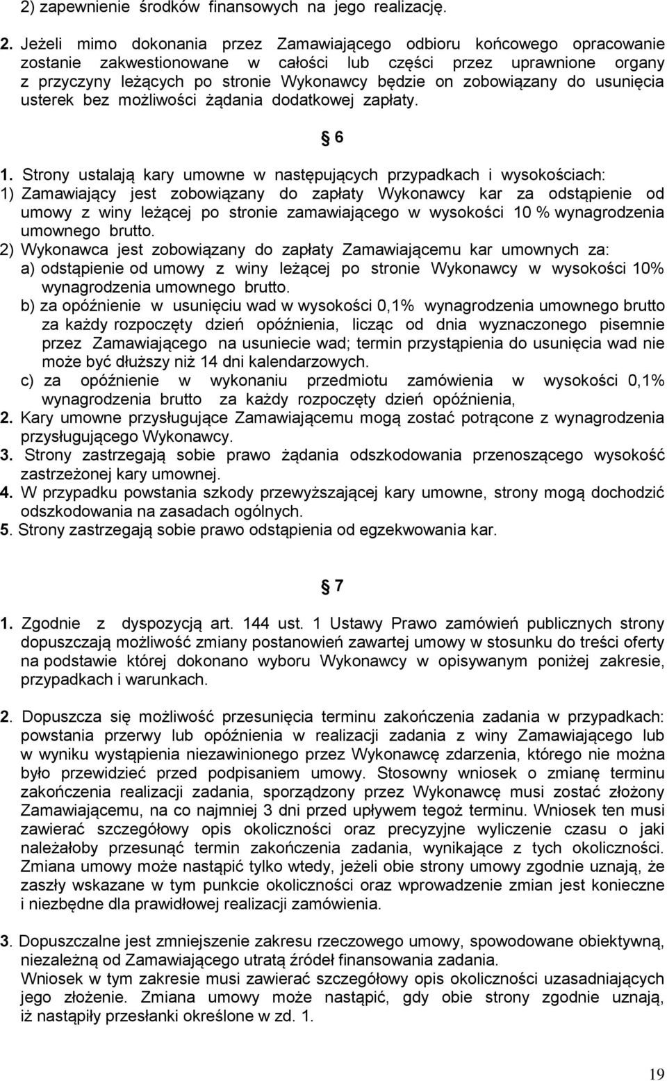 zobowiązany do usunięcia usterek bez możliwości żądania dodatkowej zapłaty. 6 1.