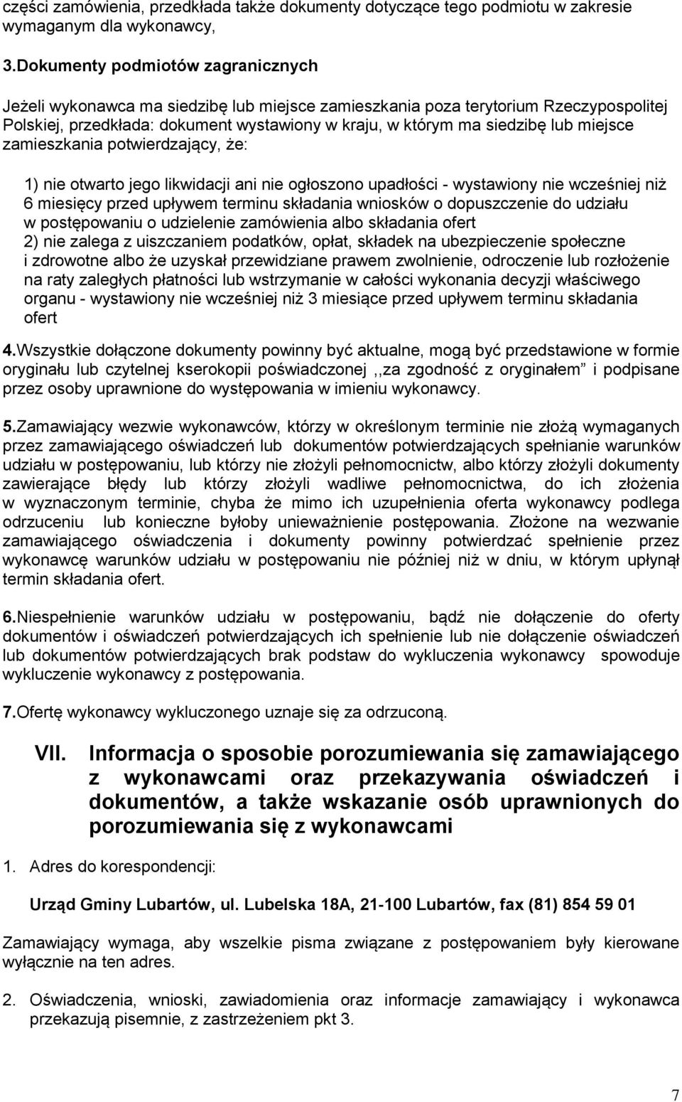 miejsce zamieszkania potwierdzający, że: 1) nie otwarto jego likwidacji ani nie ogłoszono upadłości - wystawiony nie wcześniej niż 6 miesięcy przed upływem terminu składania wniosków o dopuszczenie