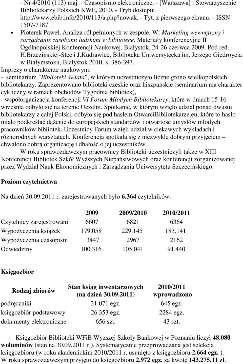 Materiały konferencyjne II Ogólnopolskiej Konferencji Naukowej, Białystok, 24-26 czerwca 2009. Pod red. H.Brzezińskiej-Stec i J.Kudrawiec, Biblioteka Uniwersytecka im.