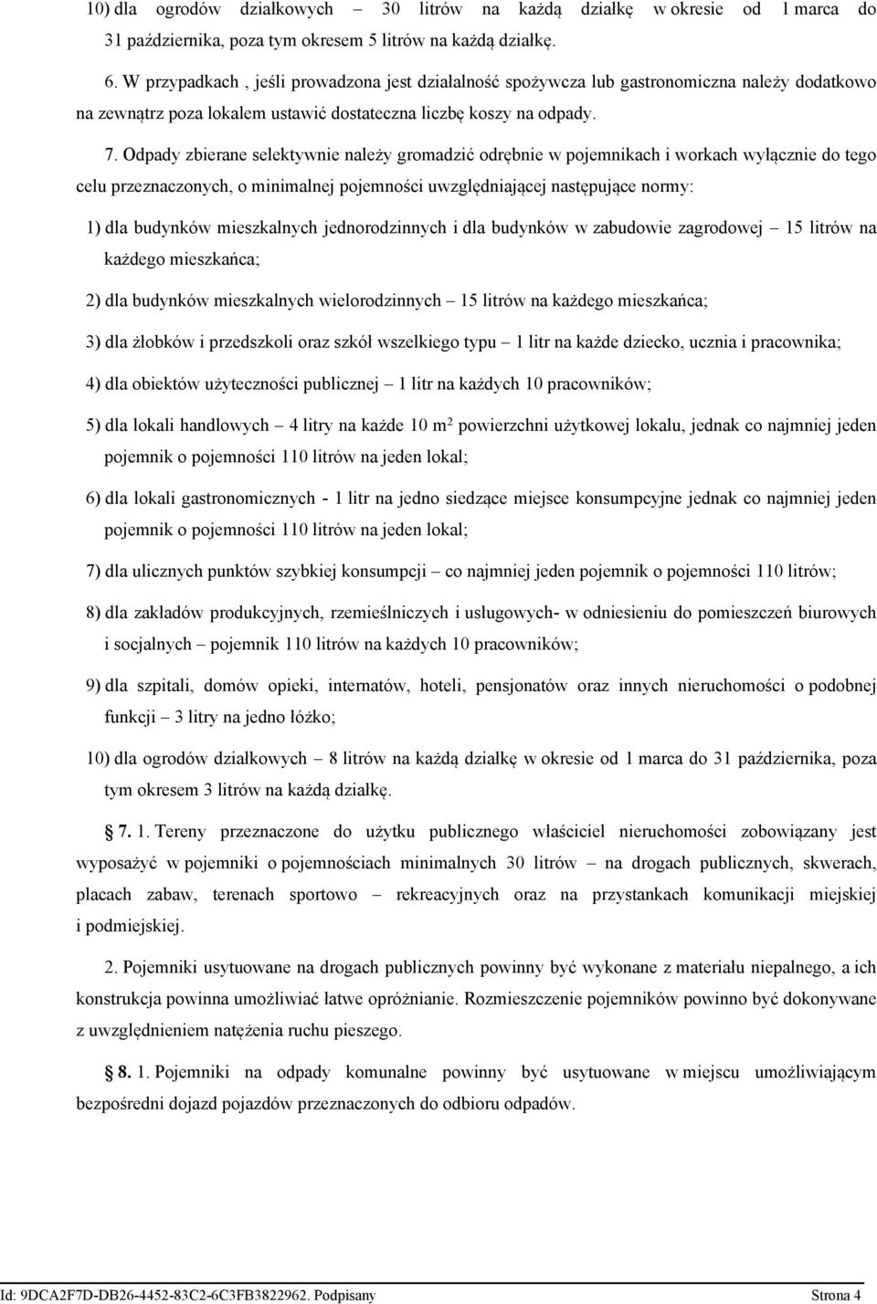 Odpady zbierane selektywnie należy gromadzić odrębnie w pojemnikach i workach wyłącznie do tego celu przeznaczonych, o minimalnej pojemności uwzględniającej następujące normy: 1) dla budynków