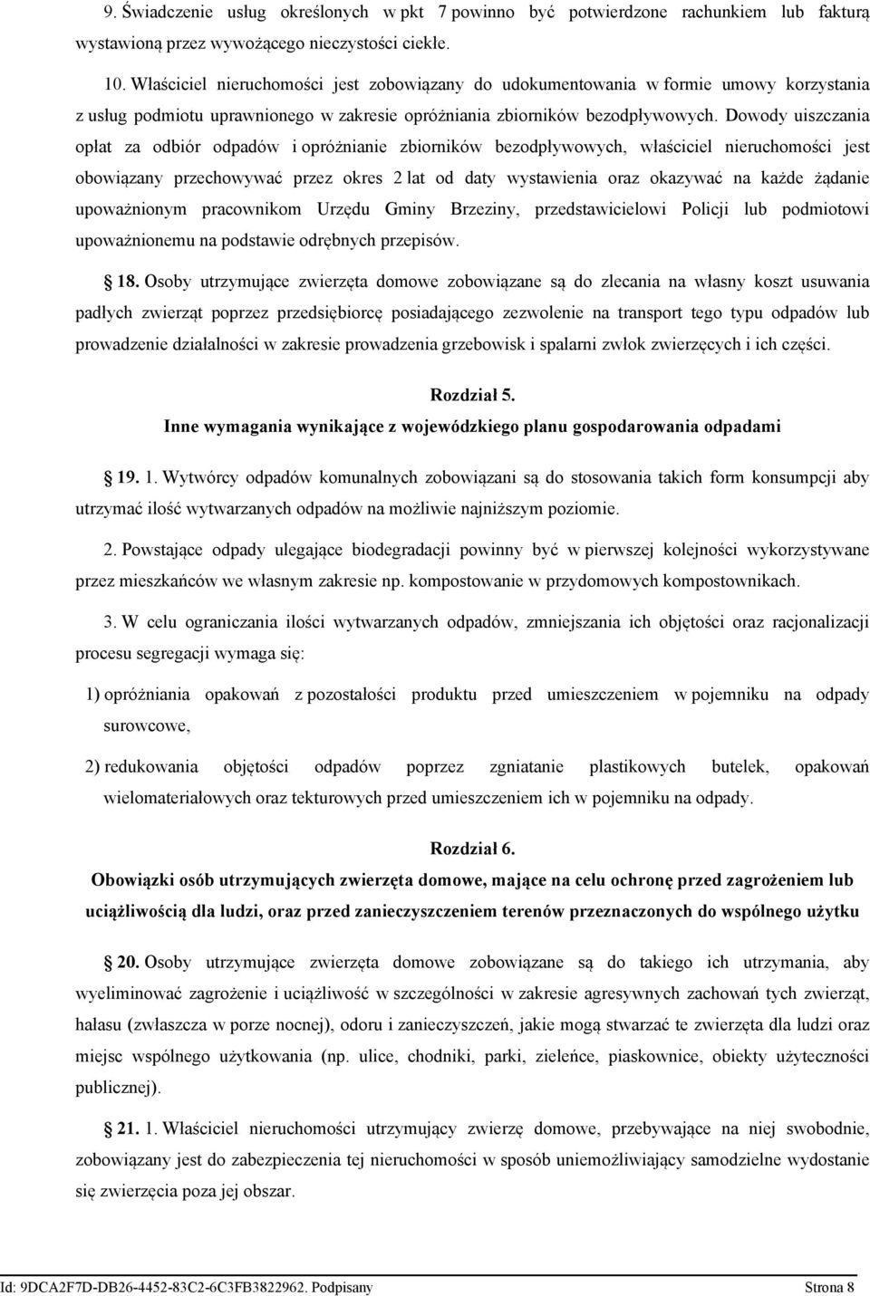 Dowody uiszczania opłat za odbiór odpadów i opróżnianie zbiorników bezodpływowych, właściciel nieruchomości jest obowiązany przechowywać przez okres 2 lat od daty wystawienia oraz okazywać na każde