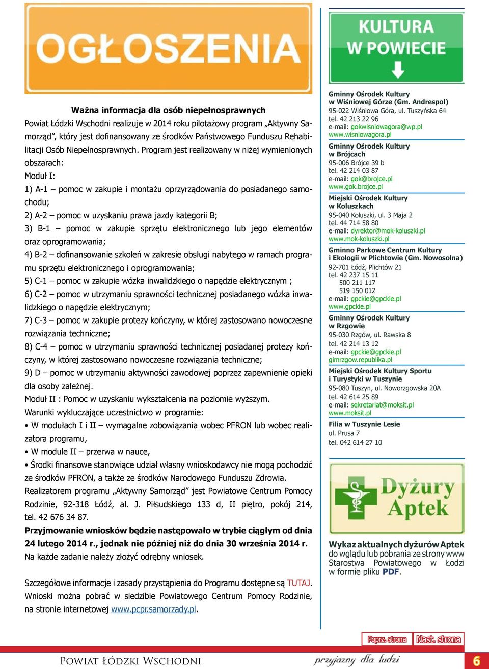 pomoc w zakupie sprzętu elektronicznego lub jego elementów oraz oprogramowania; 4) B-2 dofinansowanie szkoleń w zakresie obsługi nabytego w ramach programu sprzętu elektronicznego i oprogramowania;