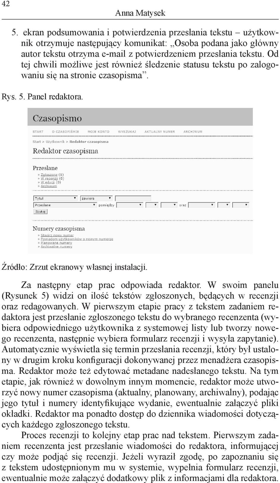 Za następny etap prac odpowiada redaktor. W swoim panelu (Rysunek 5) widzi on ilość tekstów zgłoszonych, będących w recenzji oraz redagowanych.