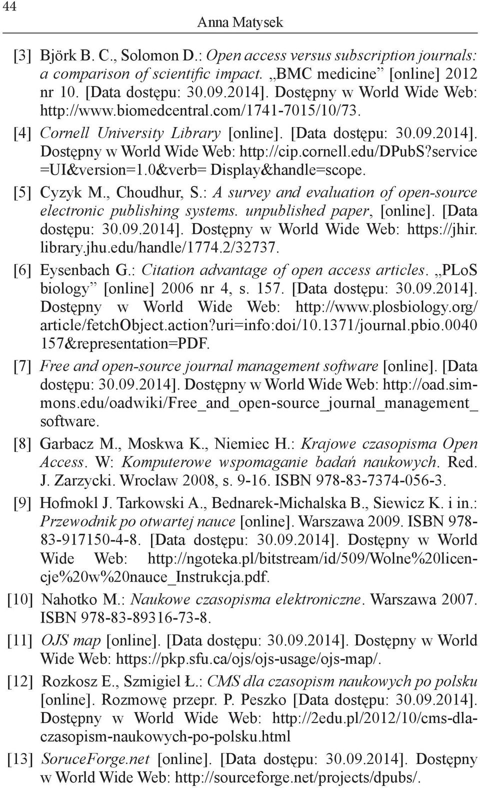 service =UI&version=1.0&verb= Display&handle=scope. [5] Cyzyk M., Choudhur, S.: A survey and evaluation of open-source electronic publishing systems. unpublished paper, [online]. [Data dostępu: 30.09.