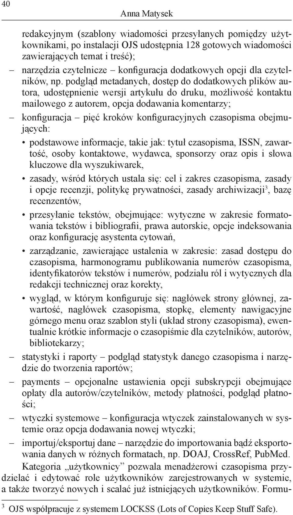 podgląd metadanych, dostęp do dodatkowych plików autora, udostępnienie wersji artykułu do druku, możliwość kontaktu mailowego z autorem, opcja dodawania komentarzy; konfiguracja pięć kroków