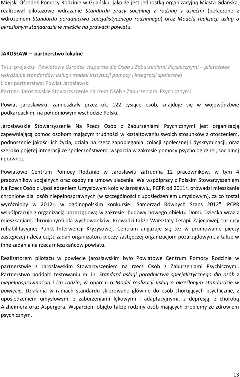 JAROSŁAW partnerstwo lokalne Tytuł projektu: Powiatowy Ośrodek Wsparcia dla Osób z Zaburzeniami Psychicznymi pilotażowe wdrażanie standardów usług i modeli instytucji pomocy i integracji społecznej