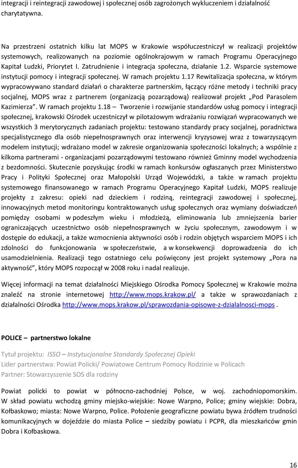 Priorytet I. Zatrudnienie i integracja społeczna, działanie 1.2. Wsparcie systemowe instytucji pomocy i integracji społecznej. W ramach projektu 1.