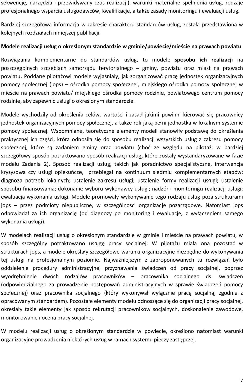 Modele realizacji usług o określonym standardzie w gminie/powiecie/mieście na prawach powiatu Rozwiązania komplementarne do standardów usług, to modele sposobu ich realizacji na poszczególnych