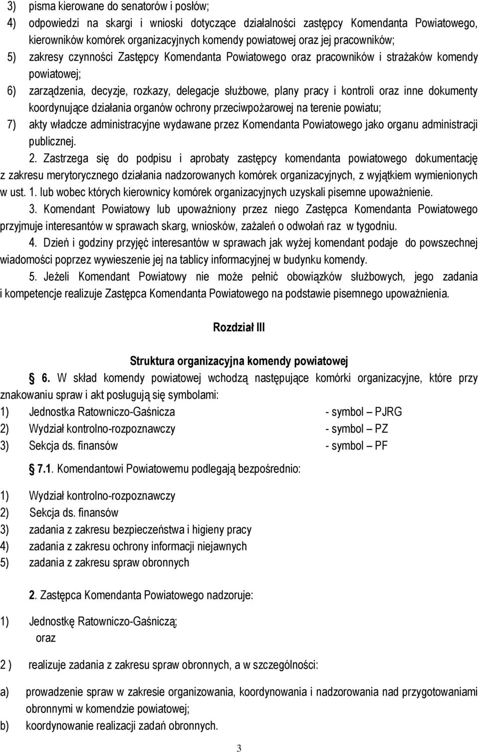 koordynujące działania organów ochrony przeciwpożarowej na terenie powiatu; 7) akty władcze administracyjne wydawane przez Komendanta Powiatowego jako organu administracji publicznej. 2.