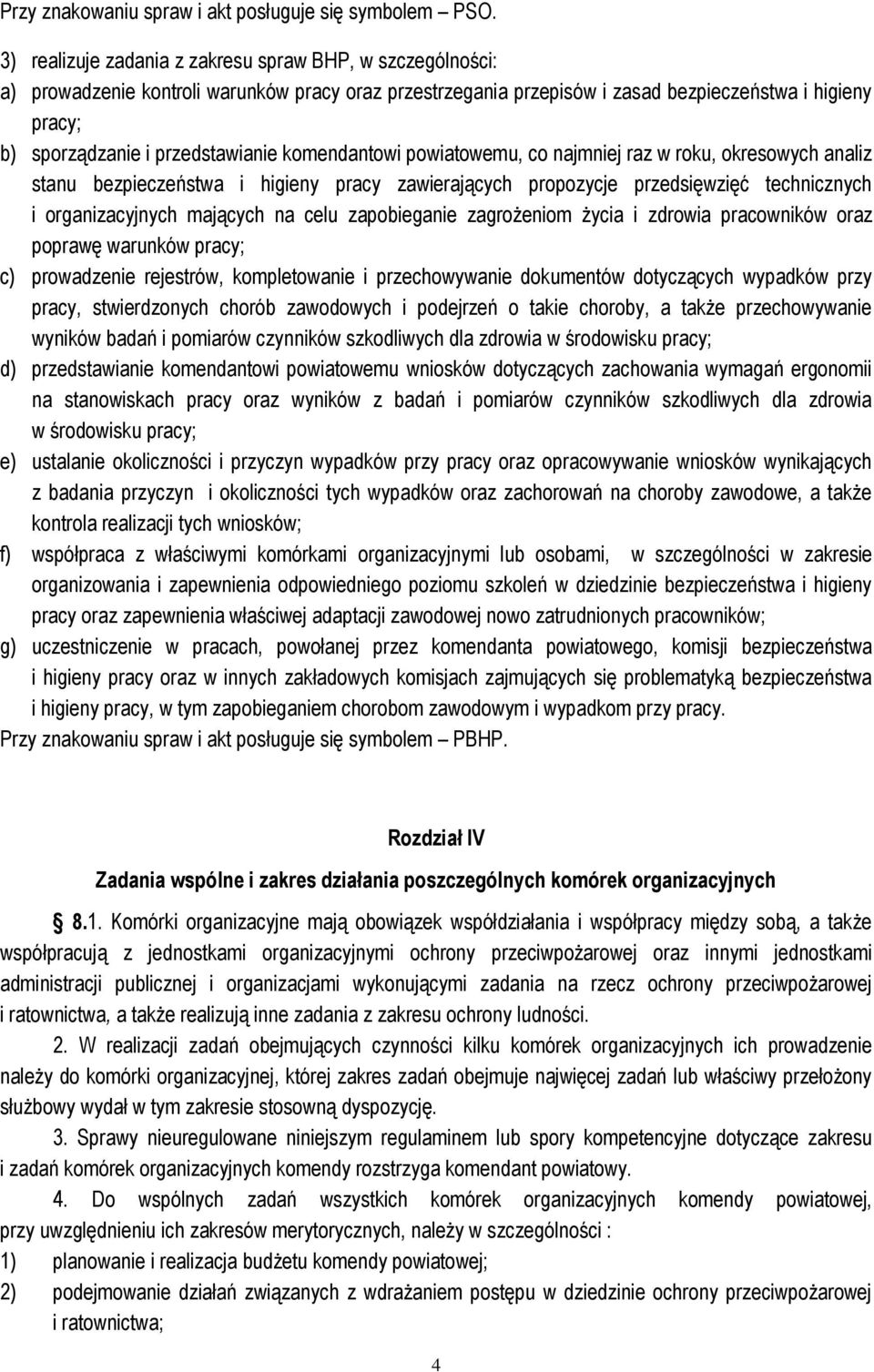 przedstawianie komendantowi powiatowemu, co najmniej raz w roku, okresowych analiz stanu bezpieczeństwa i higieny pracy zawierających propozycje przedsięwzięć technicznych i organizacyjnych mających