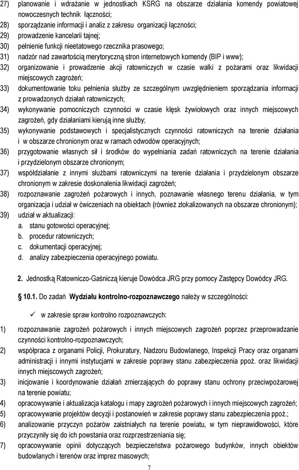 akcji ratowniczych w czasie walki z pożarami oraz likwidacji miejscowych zagrożeń; 33) dokumentowanie toku pełnienia służby ze szczególnym uwzględnieniem sporządzania informacji z prowadzonych