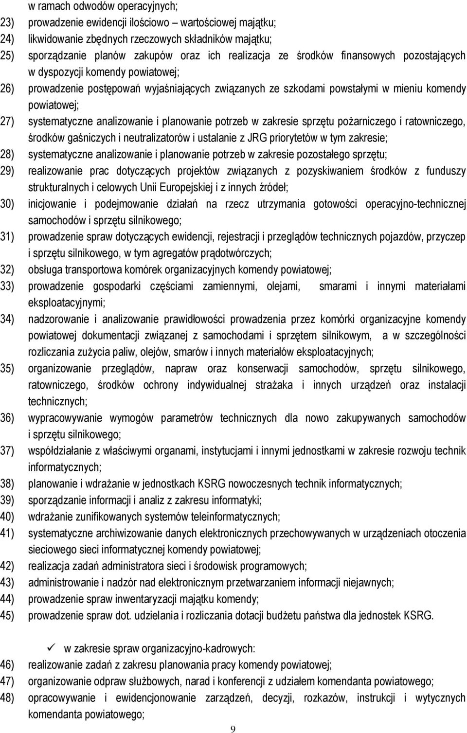 potrzeb w zakresie sprzętu pożarniczego i ratowniczego, środków gaśniczych i neutralizatorów i ustalanie z JRG priorytetów w tym zakresie; 28) systematyczne analizowanie i planowanie potrzeb w