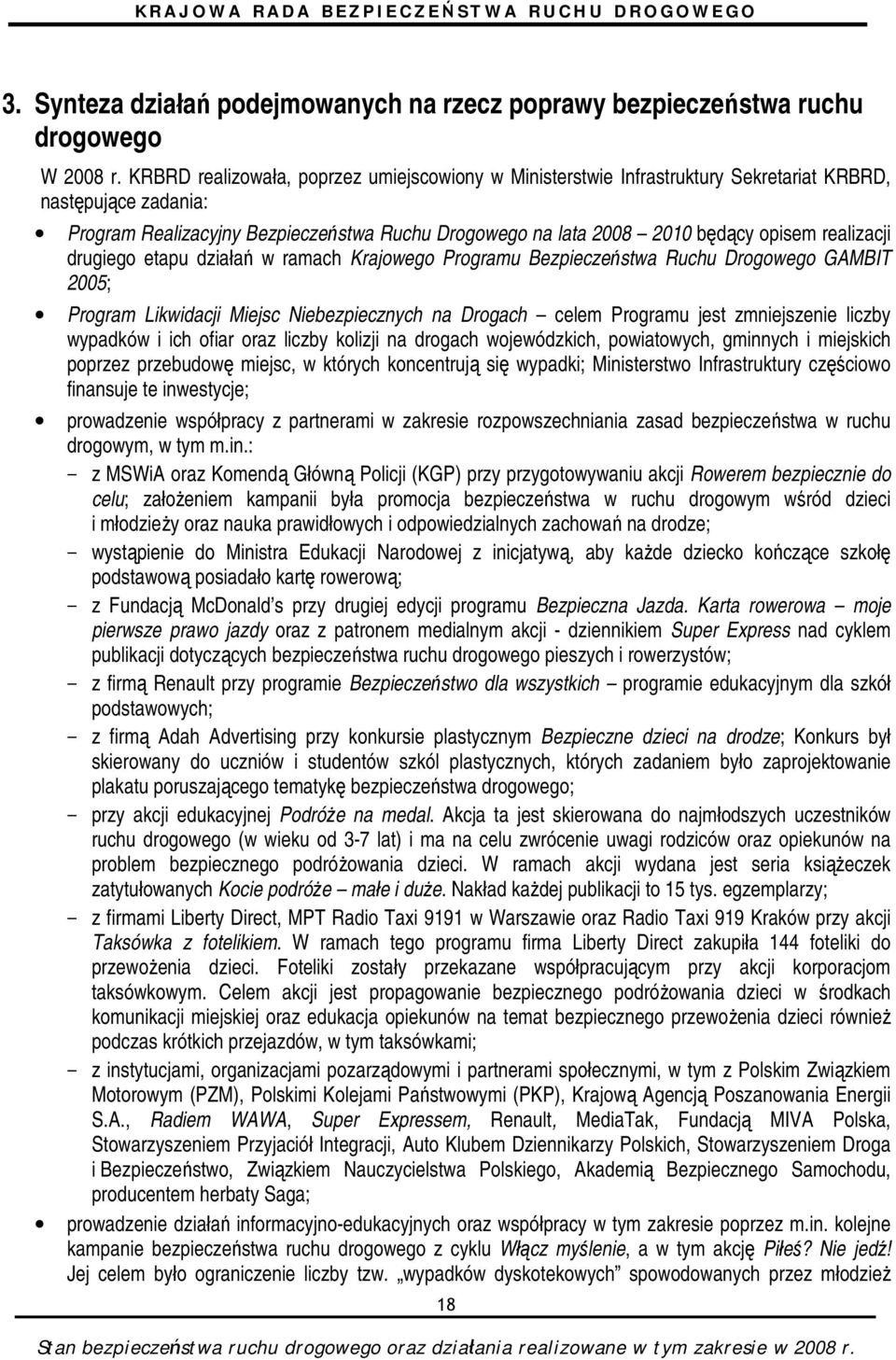 realizacji drugiego etapu działań w ramach Krajowego Programu Bezpieczeństwa Ruchu Drogowego GAMBIT 2005; Program Likwidacji Miejsc Niebezpiecznych na Drogach celem Programu jest zmniejszenie liczby