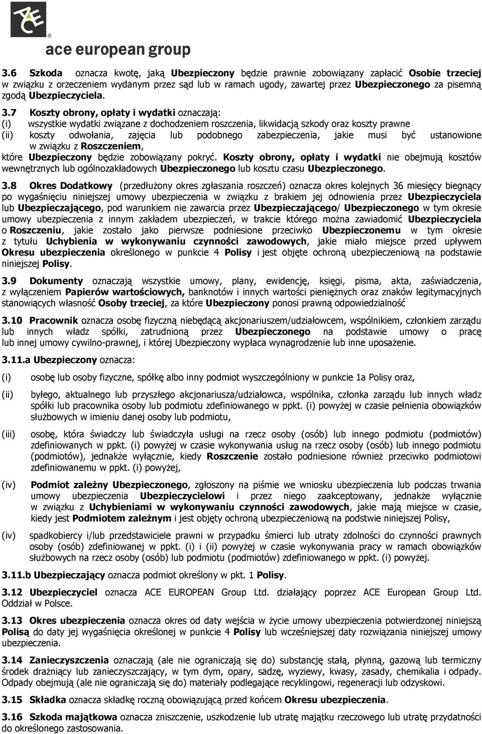 7 Koszty obrony, opłaty i wydatki oznaczają: (i) wszystkie wydatki związane z dochodzeniem roszczenia, likwidacją szkody oraz koszty prawne (ii) koszty odwołania, zajęcia lub podobnego