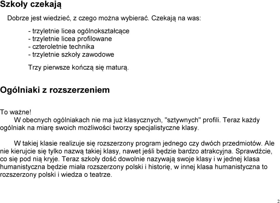 Ogólniaki z rozszerzeniem To ważne! W obecnych ogólniakach nie ma już klasycznych, "sztywnych" profili. Teraz każdy ogólniak na miarę swoich możliwości tworzy specjalistyczne klasy.