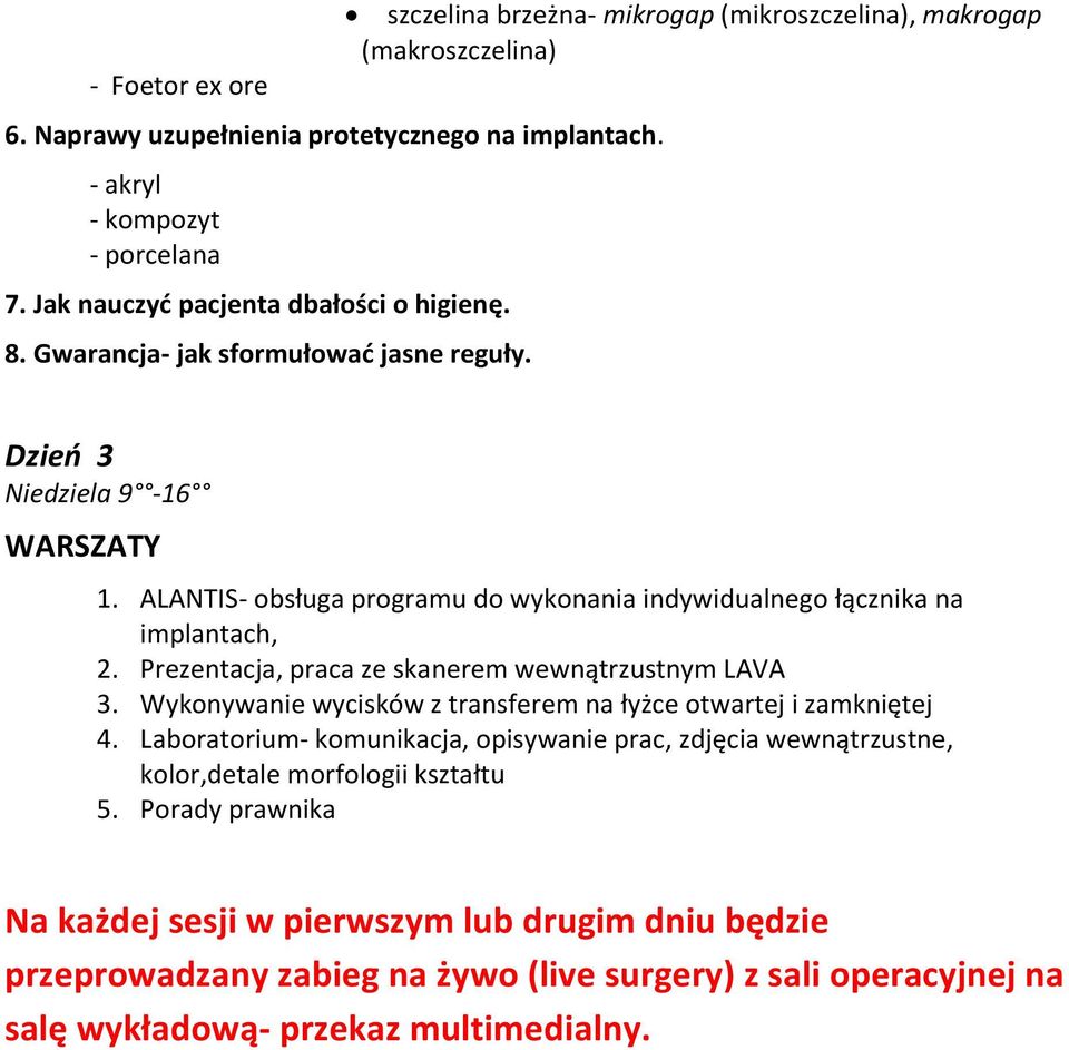 Prezentacja, praca ze skanerem wewnątrzustnym LAVA 3. Wykonywanie wycisków z transferem na łyżce otwartej i zamkniętej 4.