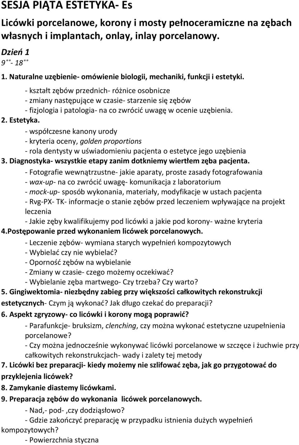 - kształt zębów przednich- różnice osobnicze - zmiany następujące w czasie- starzenie się zębów - fizjologia i patologia- na co zwrócić uwagę w ocenie uzębienia. 2. Estetyka.