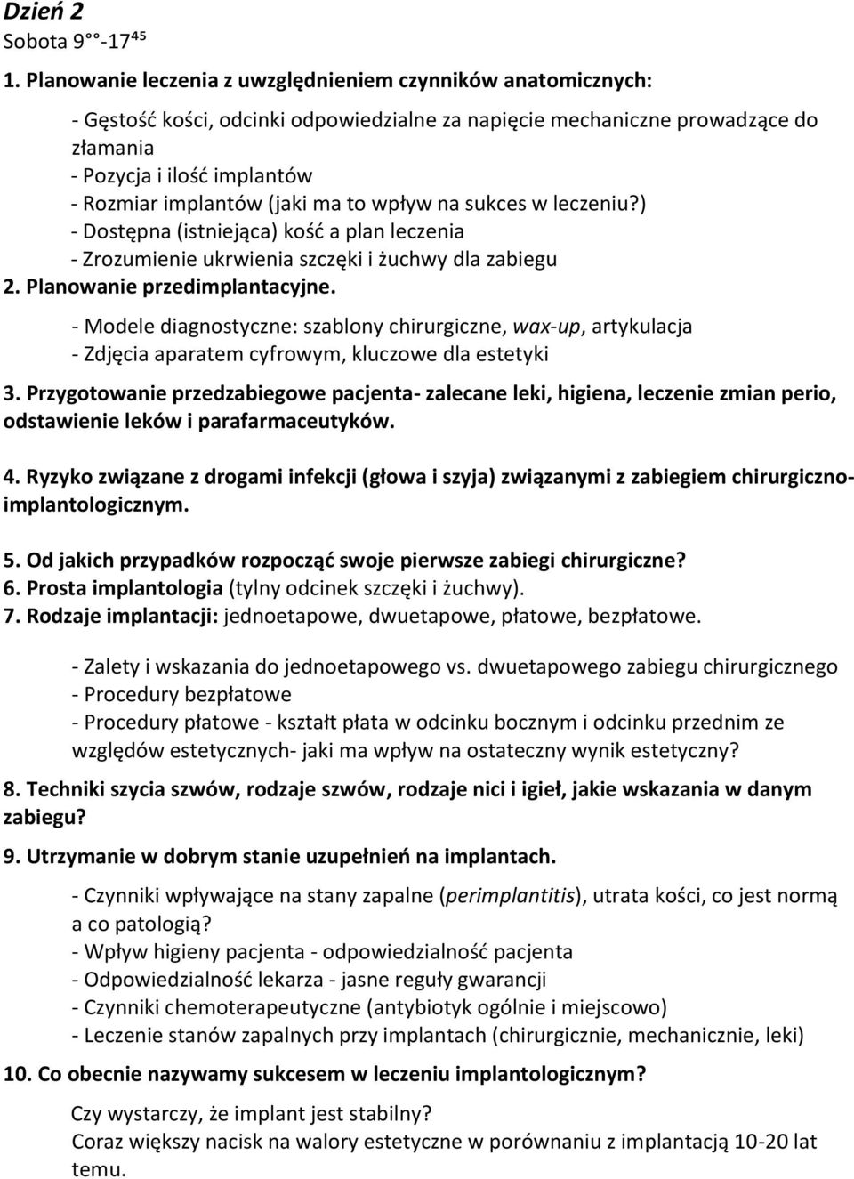 (jaki ma to wpływ na sukces w leczeniu?) - Dostępna (istniejąca) kość a plan leczenia - Zrozumienie ukrwienia szczęki i żuchwy dla zabiegu 2. Planowanie przedimplantacyjne.