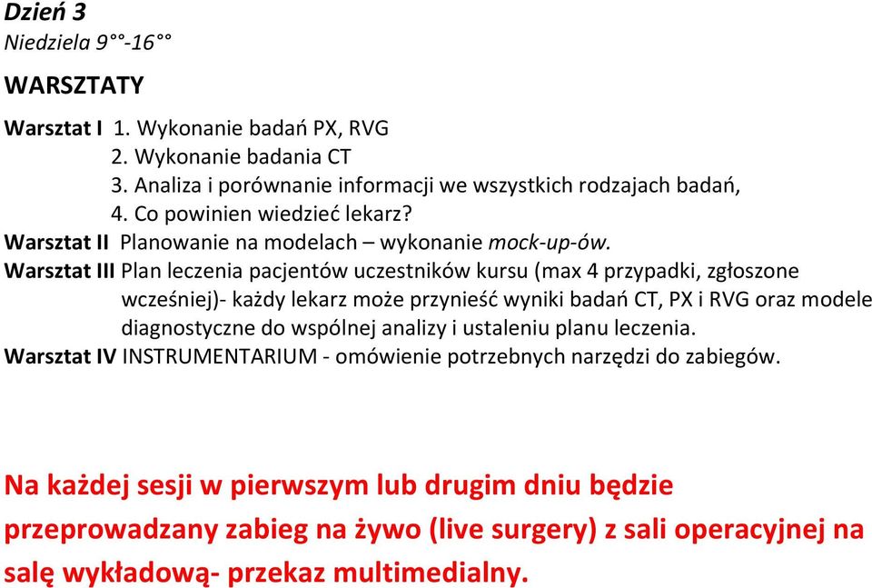 Warsztat III Plan leczenia pacjentów uczestników kursu (max 4 przypadki, zgłoszone wcześniej)- każdy lekarz może przynieść wyniki badań CT, PX i RVG oraz modele diagnostyczne