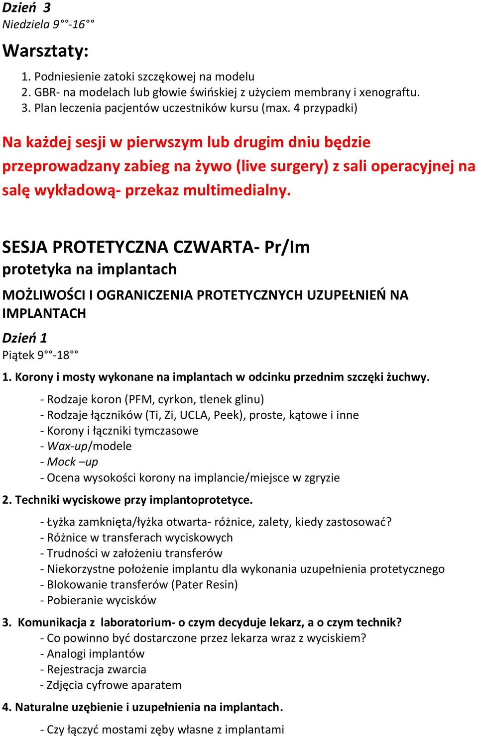 SESJA PROTETYCZNA CZWARTA- Pr/Im protetyka na implantach MOŻLIWOŚCI I OGRANICZENIA PROTETYCZNYCH UZUPEŁNIEŃ NA IMPLANTACH Dzień 1 Piątek 9-18 1.