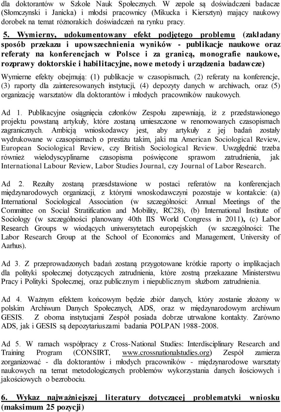 Wymierny, udokumentowany efekt podjętego problemu (zakładany sposób przekazu i upowszechnienia wyników - publikacje naukowe oraz referaty na konferencjach w Polsce i za granicą, monografie naukowe,