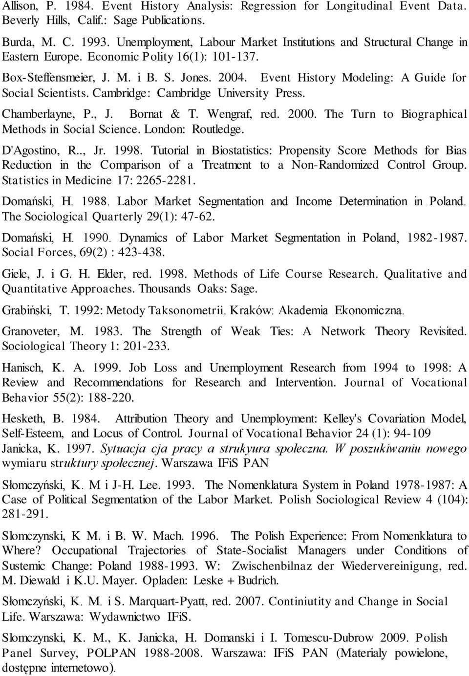 Event History Modeling: A Guide for Social Scientists. Cambridge: Cambridge University Press. Chamberlayne, P., J. Bornat & T. Wengraf, red. 2000. The Turn to Biographical Methods in Social Science.