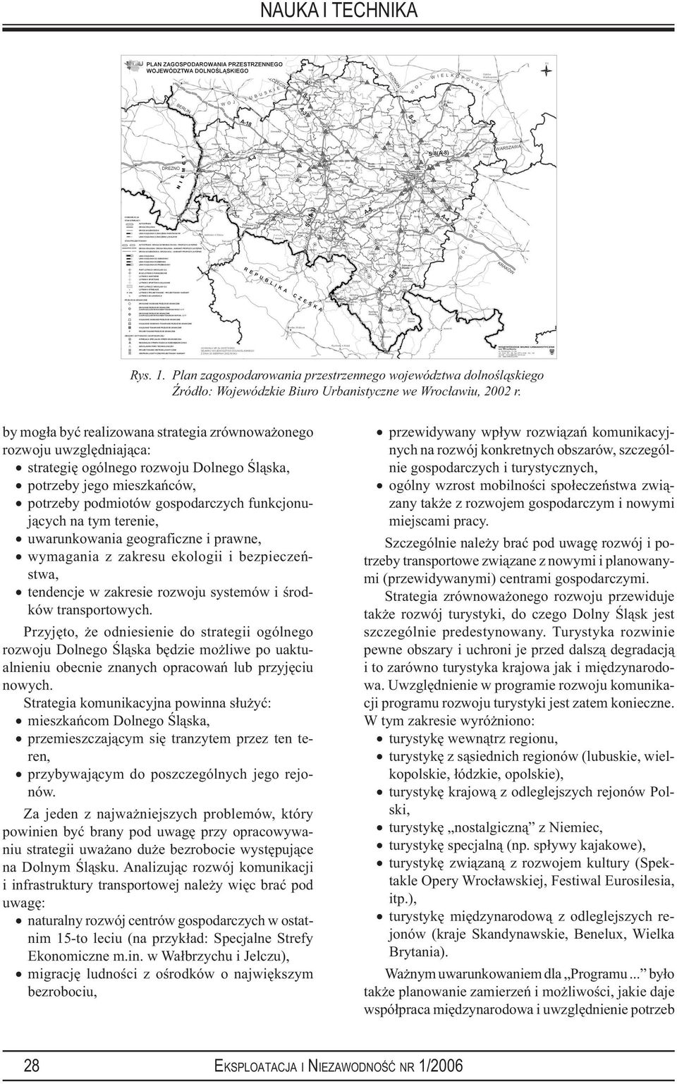 terenie, uwarunkowania geograficzne i prawne, wymagania z zakresu ekologii i bezpieczeństwa, tendencje w zakresie rozwoju systemów i środków transportowych.