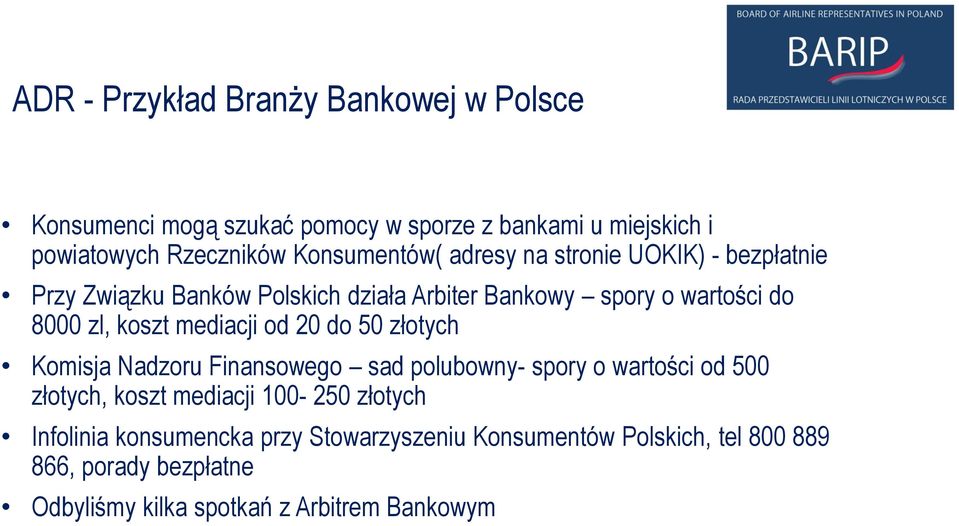 koszt mediacji od 20 do 50 złotych Komisja Nadzoru Finansowego sad polubowny- spory o wartości od 500 złotych, koszt mediacji 100-250