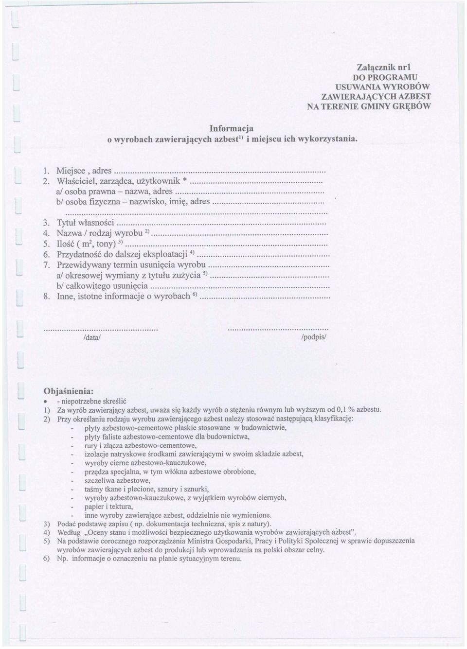 Przydatność do dalszej eksploatacji 4) 7. Przewidywany termin usunięcia wyrobu a/ okresowej wymiany z tytułu zużycia 5) b/ całkowitego usunięcia 8. Inne, istotne informacje o wyrobach 6).