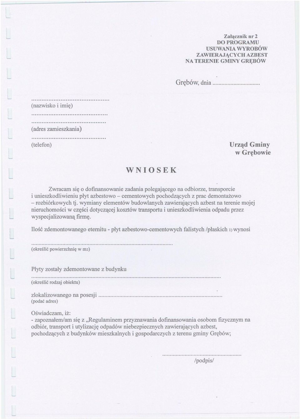 wymiany elementów budowlanych zawierających azbest na terenie mojej nieruchomości w części dotyczącej kosztów transportu i unieszkodliwienia odpadu przez wyspecjalizowaną firmę.