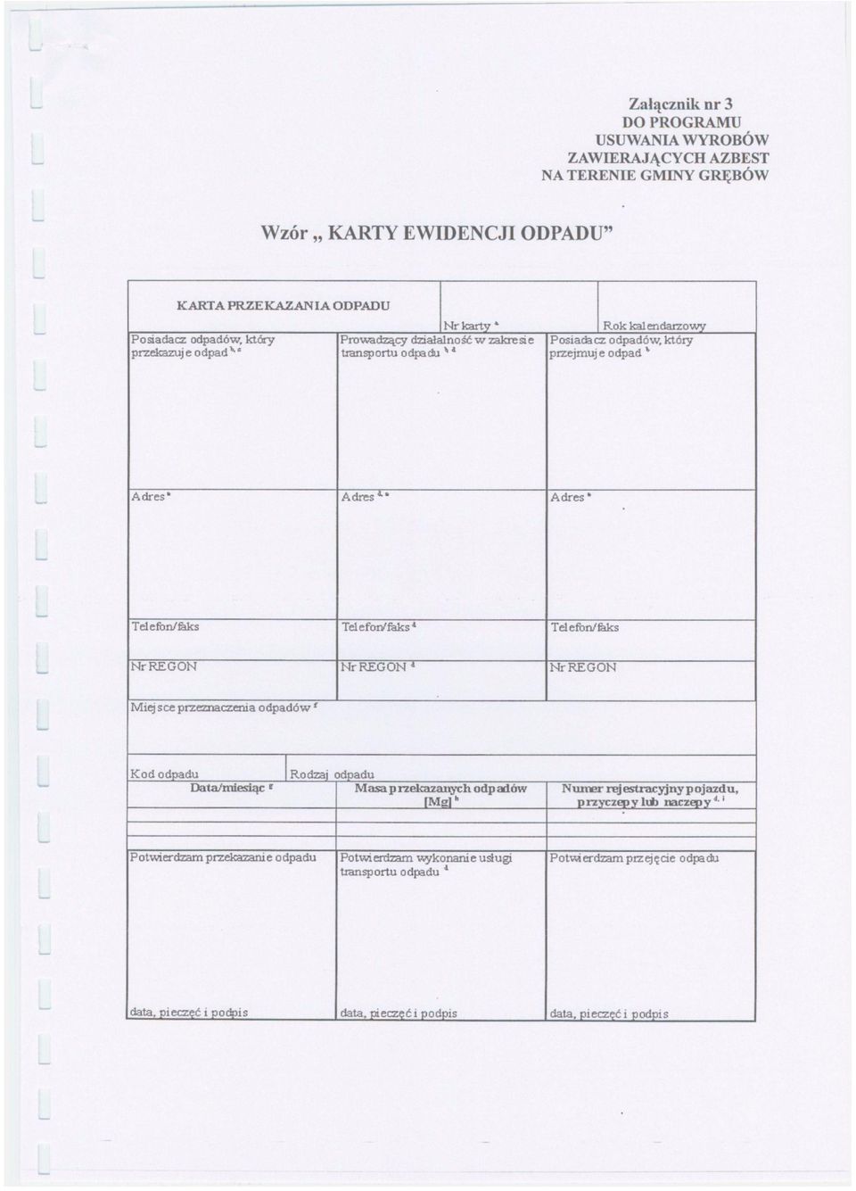 faks Nr REGON Nr REGON 1 Nr REGON Miej sce przeznaczenia odpadów f Kod odpadu Data/miesiąc ' Rodzaj odpadu Masa p rzekazanych odp ad ów [Mg] h Numer rej estracyjny p ojazdu, p rzyczep y lub