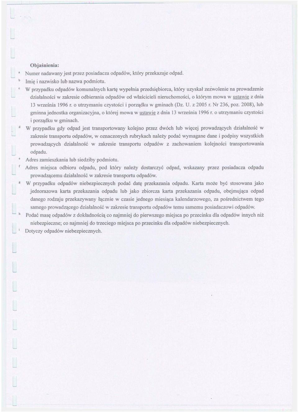 z dnia 13 września 1996 r. o utrzymaniu czystości i porządku w gminach (Dz. U. z 2005 r. Nr 236, poz. 2008), lub gminna jednostka organizacyjna, o której mowa w ustawie z dnia 13 września 1996 r.