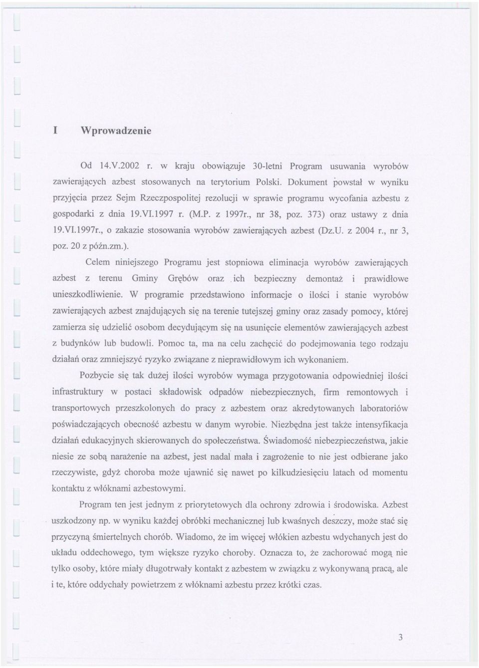 VI.1997r., o zakazie stosowania wyrobów zawierających azbest (Dz.U. z 2004 r., nr 3, poz. 20 z późn.zm.).