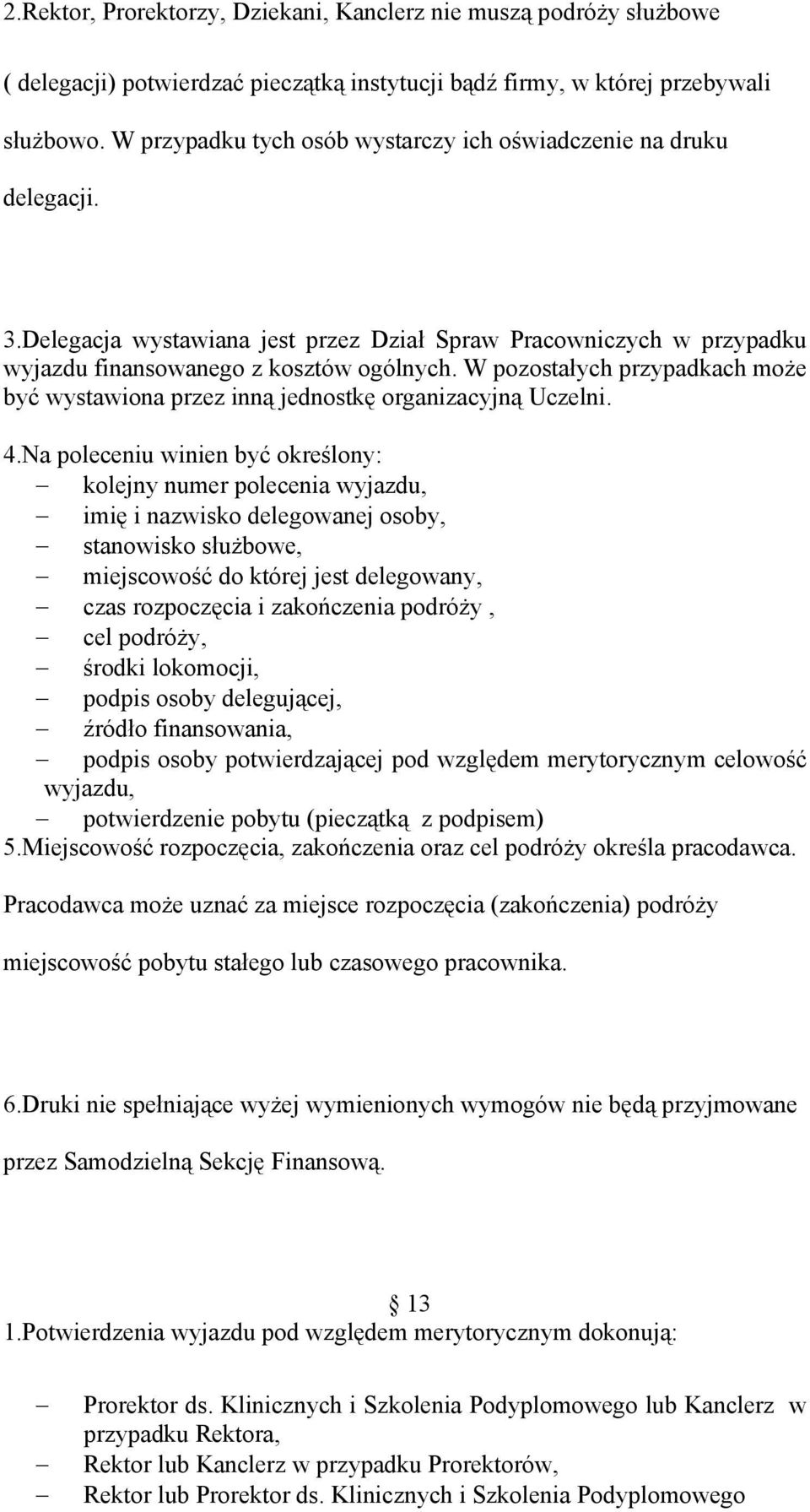 W pozostałych przypadkach może być wystawiona przez inną jednostkę organizacyjną Uczelni. 4.