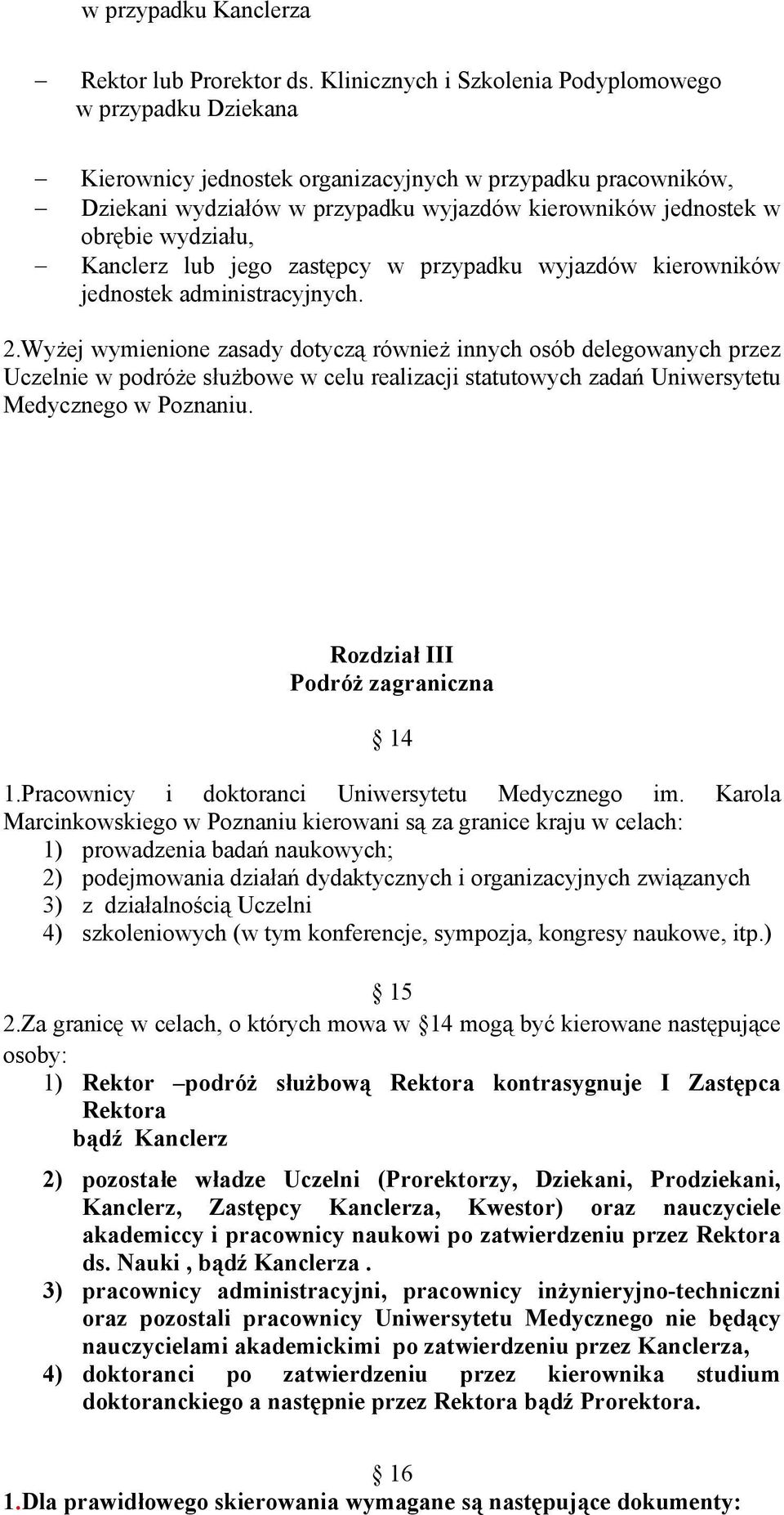 wydziału, Kanclerz lub jego zastępcy w przypadku wyjazdów kierowników jednostek administracyjnych. 2.