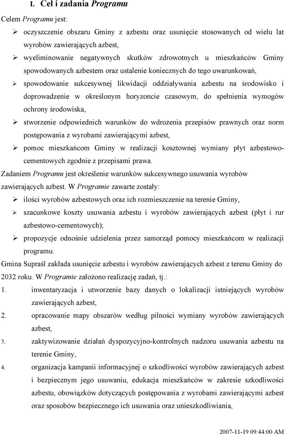 określonym horyzoncie czasowym, do spełnienia wymogów ochrony środowiska, stworzenie odpowiednich warunków do wdrożenia przepisów prawnych oraz norm postępowania z wyrobami zawierającymi azbest,