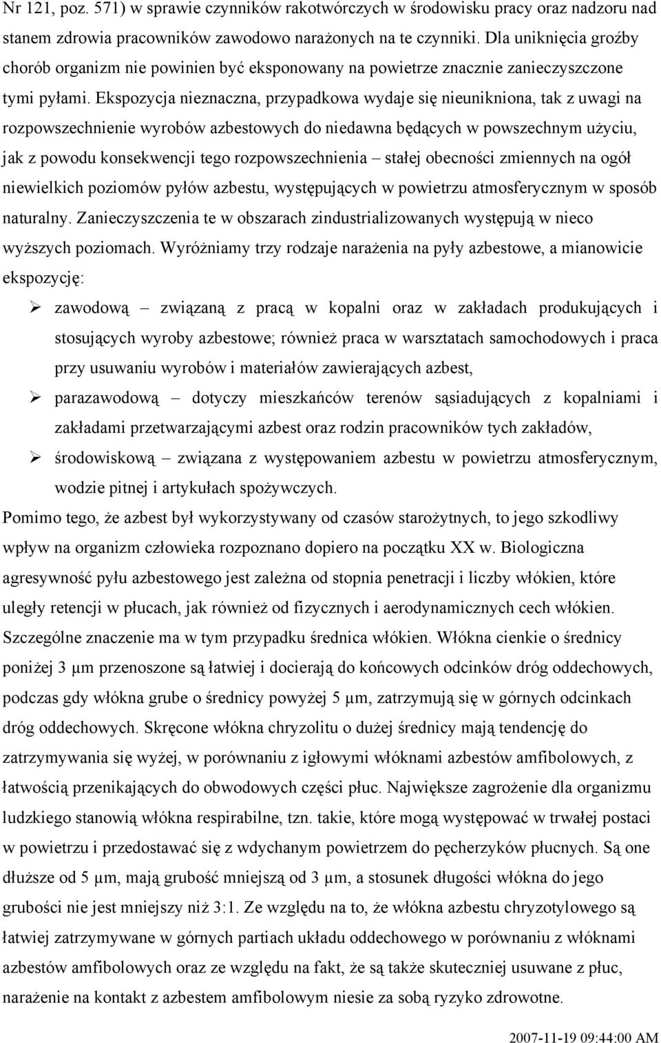 Ekspozycja nieznaczna, przypadkowa wydaje się nieunikniona, tak z uwagi na rozpowszechnienie wyrobów azbestowych do niedawna będących w powszechnym użyciu, jak z powodu konsekwencji tego