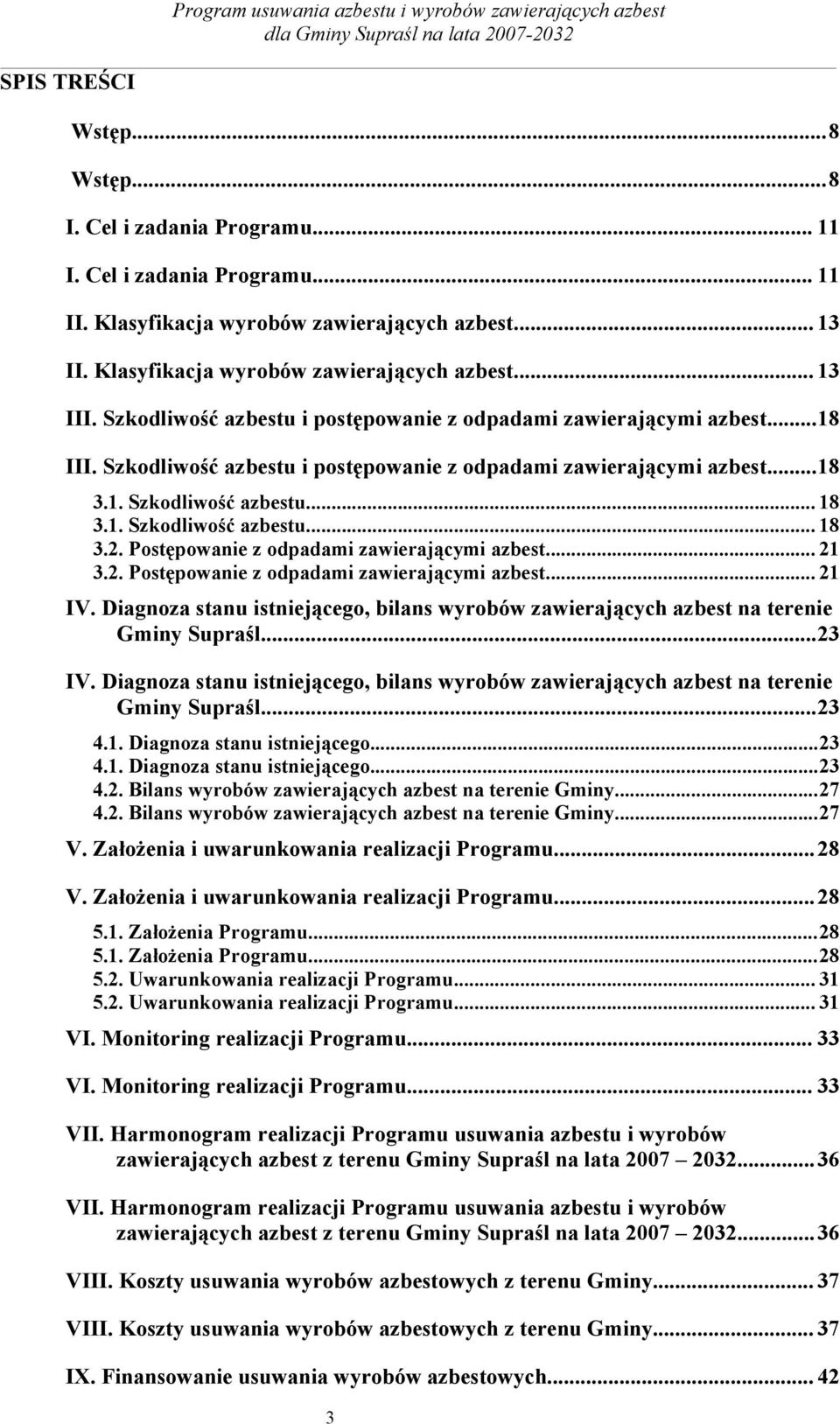 Szkodliwość azbestu i postępowanie z odpadami zawierającymi azbest...18 3.1. Szkodliwość azbestu... 18 3.1. Szkodliwość azbestu... 18 3.2. Postępowanie z odpadami zawierającymi azbest... 21 3.2. Postępowanie z odpadami zawierającymi azbest... 21 IV.