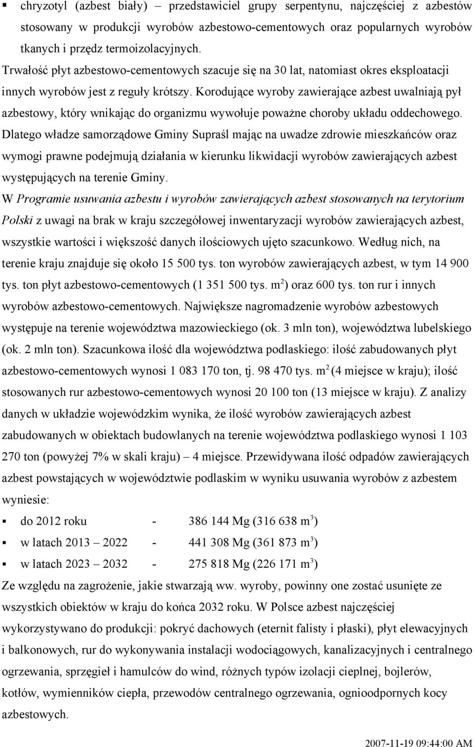 Korodujące wyroby zawierające azbest uwalniają pył azbestowy, który wnikając do organizmu wywołuje poważne choroby układu oddechowego.