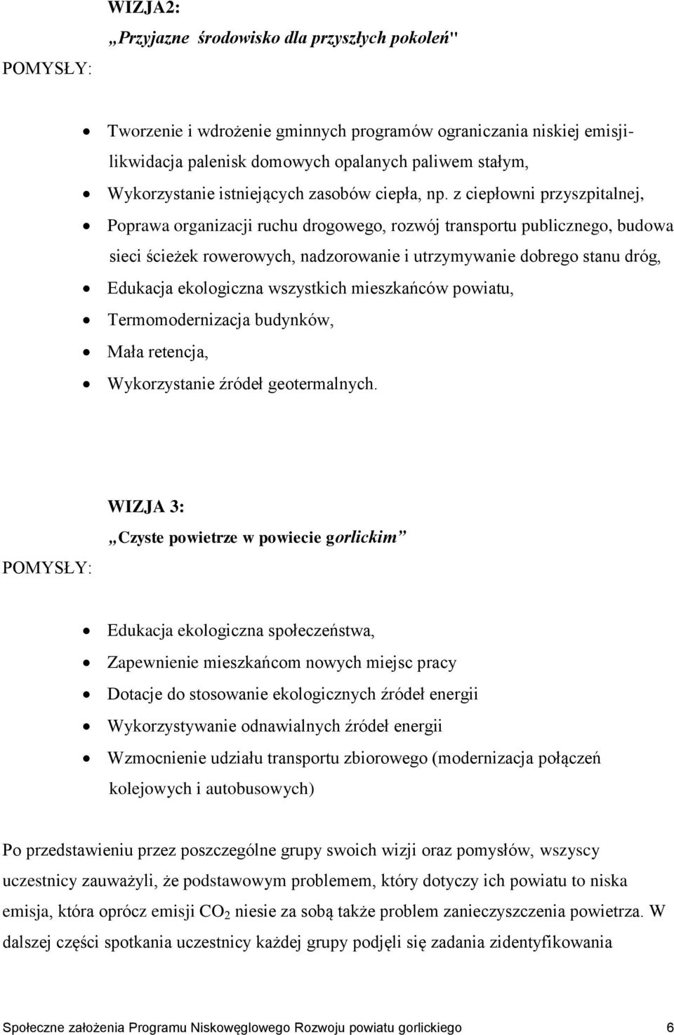 z ciepłowni przyszpitalnej, Poprawa organizacji ruchu drogowego, rozwój transportu publicznego, budowa sieci ścieżek rowerowych, nadzorowanie i utrzymywanie dobrego stanu dróg, Edukacja ekologiczna