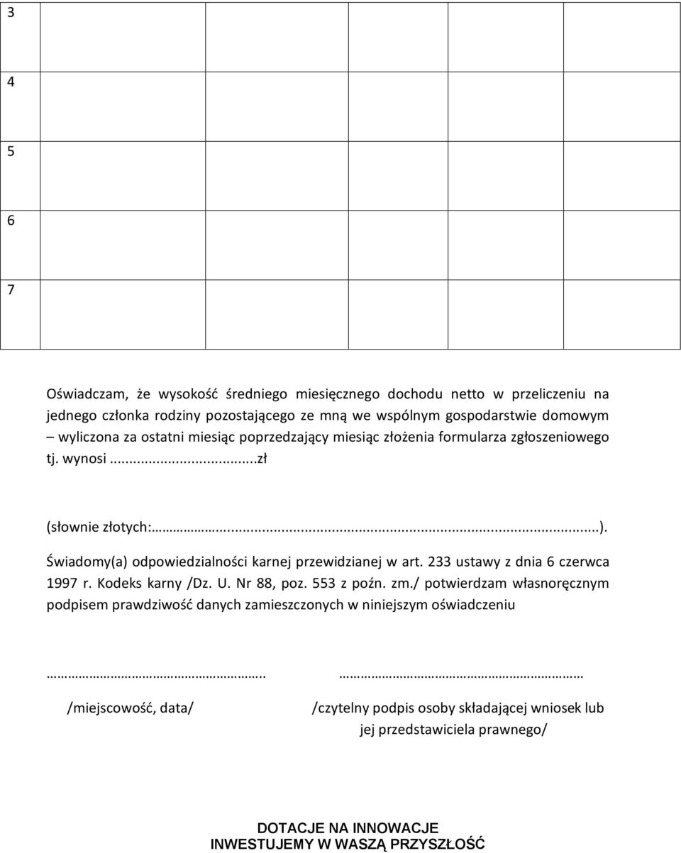 Świadomy(a) odpowiedzialności karnej przewidzianej w art. 233 ustawy z dnia 6 czerwca 1997 r. Kodeks karny /Dz. U. Nr 88, poz. 553 z poźn. zm.