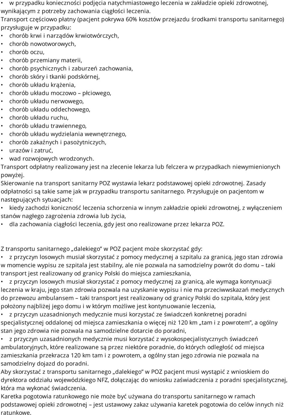 chorób przemiany materii, chorób psychicznych i zaburzeń zachowania, chorób skóry i tkanki podskórnej, chorób układu krążenia, chorób układu moczowo płciowego, chorób układu nerwowego, chorób układu