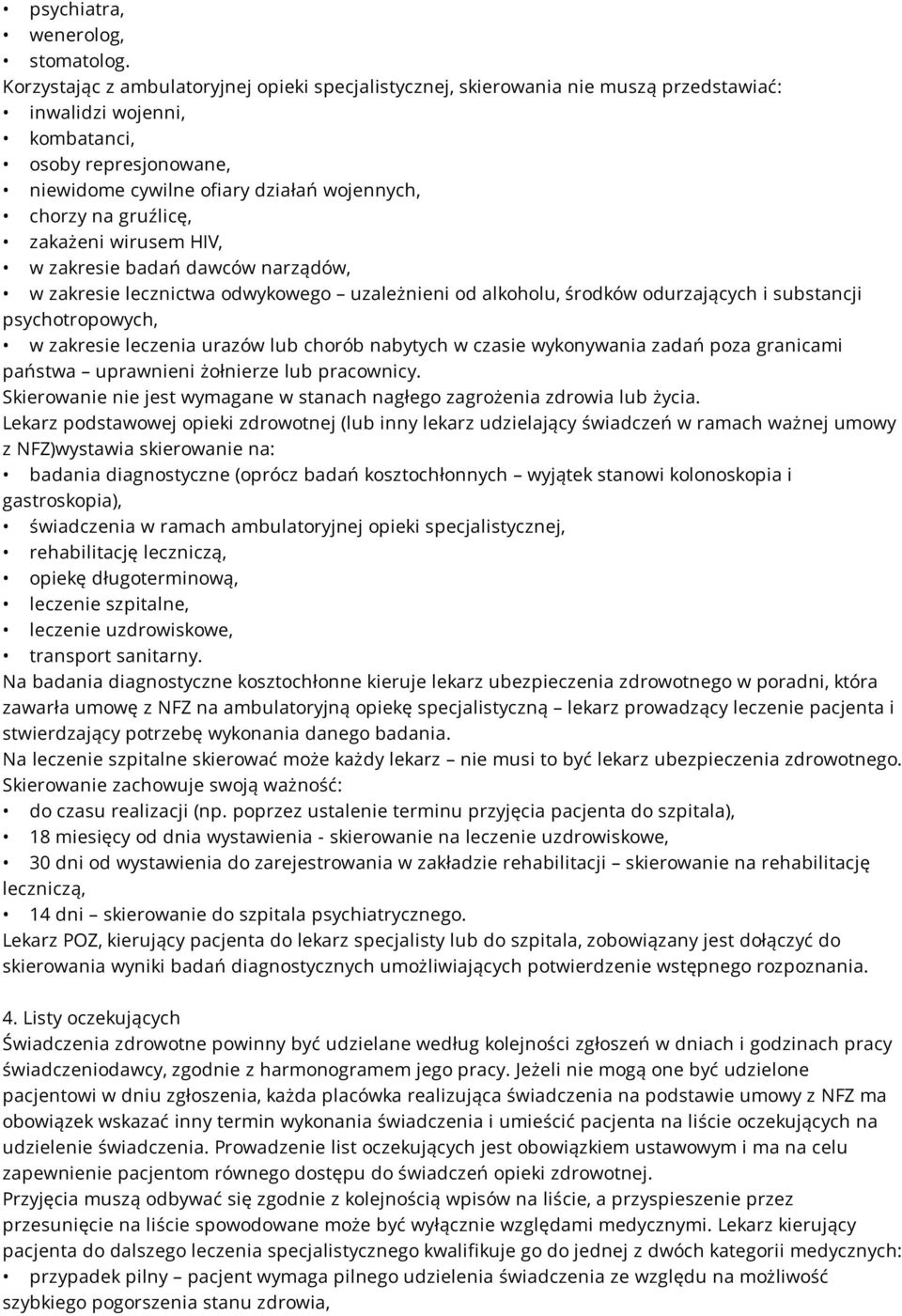 gruźlicę, zakażeni wirusem HIV, w zakresie badań dawców narządów, w zakresie lecznictwa odwykowego uzależnieni od alkoholu, środków odurzających i substancji psychotropowych, w zakresie leczenia