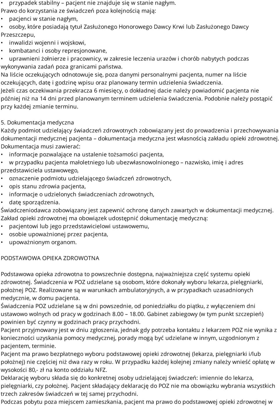 i wojskowi, kombatanci i osoby represjonowane, uprawnieni żołnierze i pracownicy, w zakresie leczenia urazów i chorób nabytych podczas wykonywania zadań poza granicami państwa.