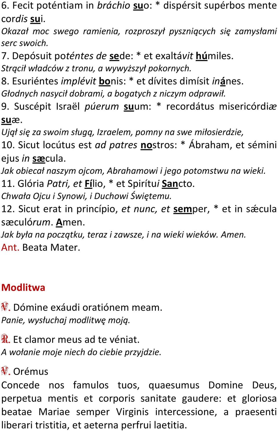 Głodnych nasycił dobrami, a bogatych z niczym odprawił. 9. Suscépit Israël púerum suum: * recordátus misericórdiæ suæ. Ujął się za swoim sługą, Izraelem, pomny na swe miłosierdzie, 10.