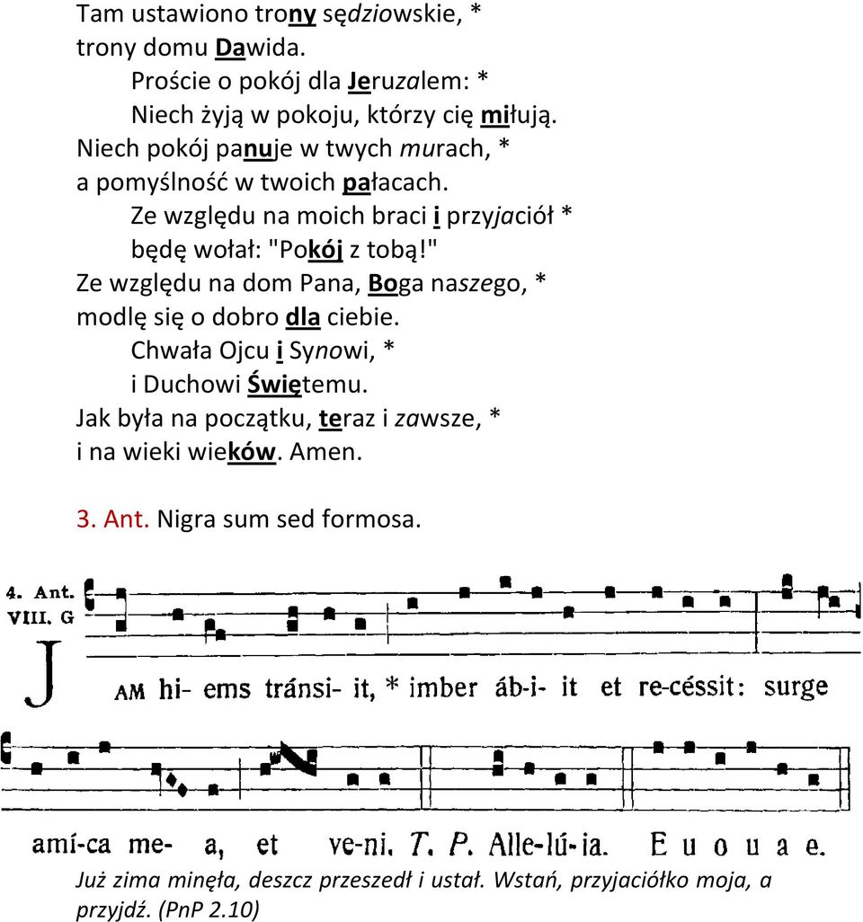 " Ze względu na dom Pana, Boga naszego, * modlę się o dobro dla ciebie. Chwała Ojcu i Synowi, * i Duchowi Świętemu.