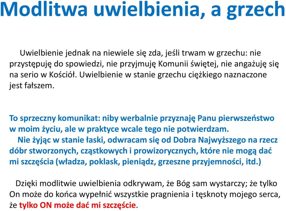 Nie żyjąc w stanie łaski, odwracam się od Dobra Najwyższego na rzecz dóbr stworzonych, cząstkowych i prowizorycznych, które nie mogą dać mi szczęścia (władza, poklask, pieniądz, grzeszne