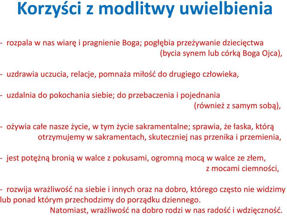 łaska, którą otrzymujemy w sakramentach, skuteczniej nas przenika i przemienia, - jest potężną bronią w walce z pokusami, ogromną mocą w walce ze złem, z mocami ciemności, - rozwija