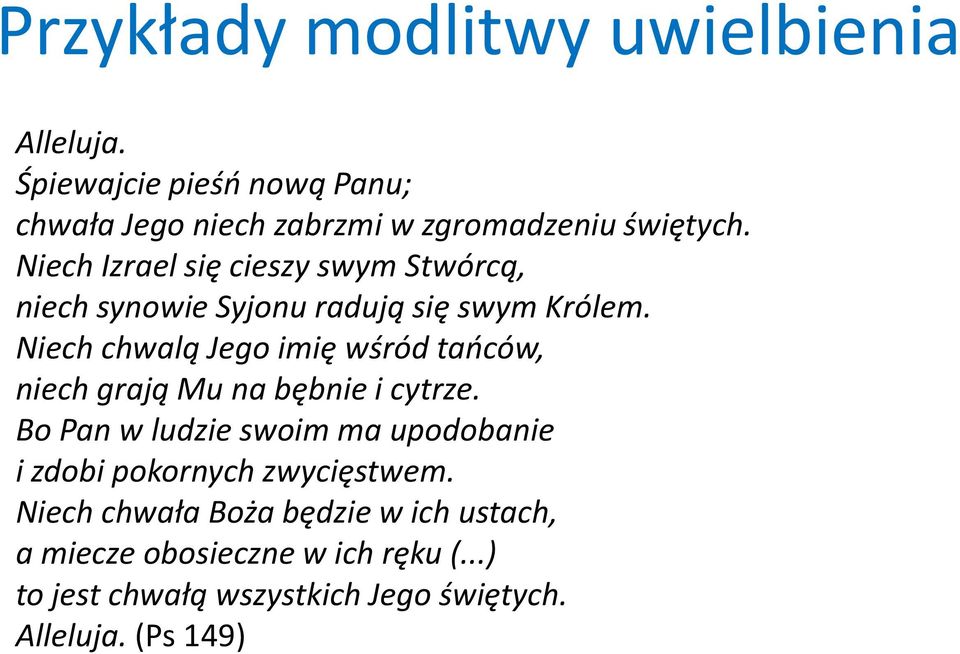 Niech chwalą Jego imię wśród tańców, niech grają Mu na bębnie i cytrze.